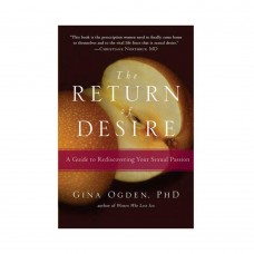 The Return Of Desire: A Guide To Rediscovering Your Sexual Passion The Return Of Desire: A Guide To Rediscovering Your Sexual Passion
